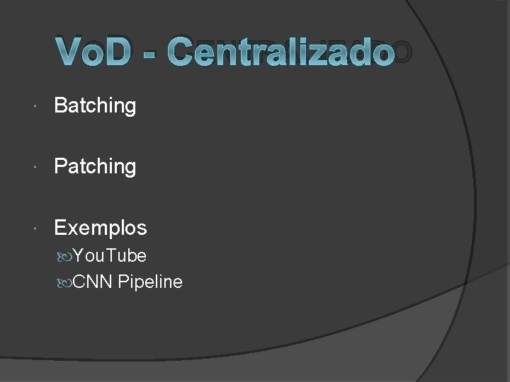 VOD - CENTRALIZADO Batching Patching Exemplos You. Tube CNN Pipeline 