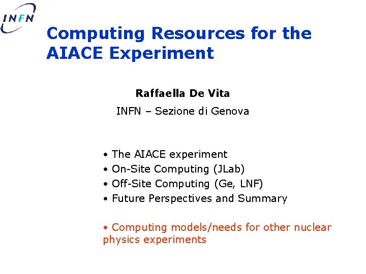 Computing Resources for the AIACE Experiment Raffaella De Vita INFN – Sezione di Genova