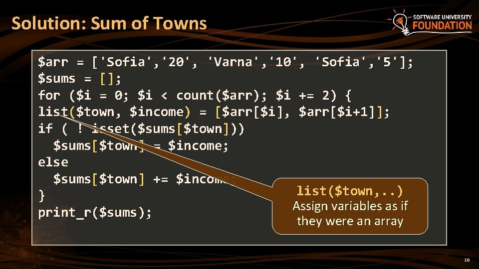 Solution: Sum of Towns $arr = ['Sofia', '20', 'Varna', '10', 'Sofia', '5 ']; $sums