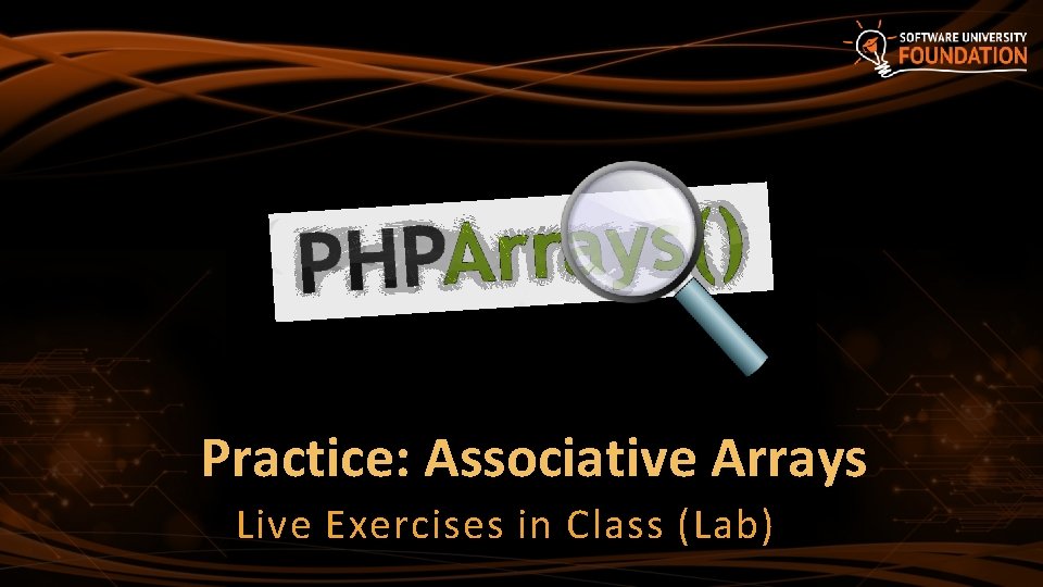 Practice: Associative Arrays Live Exercises in Class (Lab) 