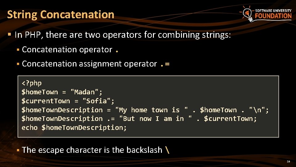 String Concatenation § In PHP, there are two operators for combining strings: § Concatenation