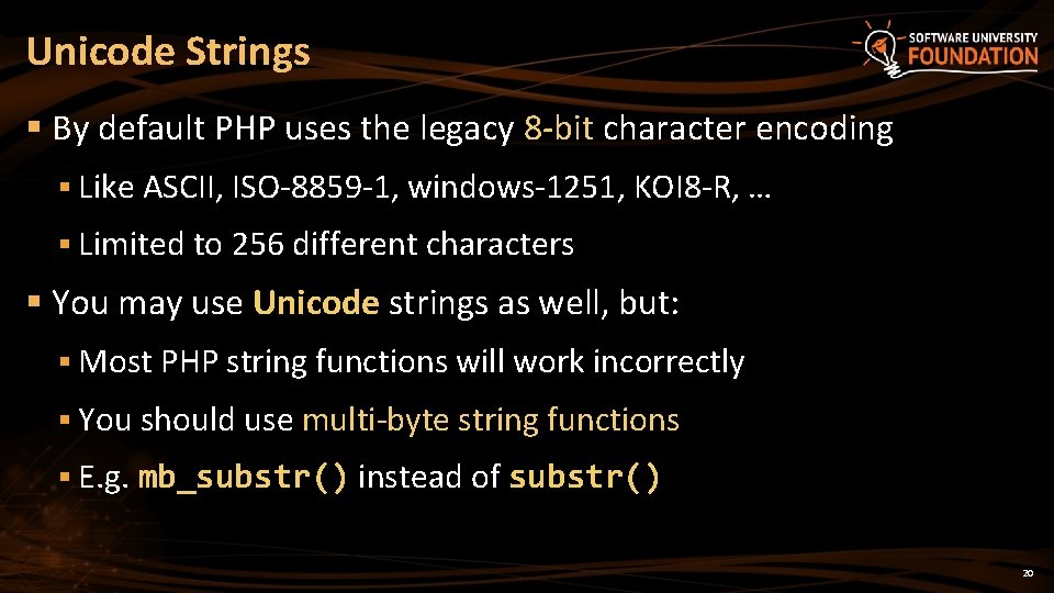 Unicode Strings § By default PHP uses the legacy 8 -bit character encoding §