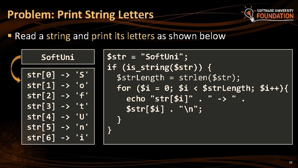 Problem: Print String Letters § Read a string and print its letters as shown