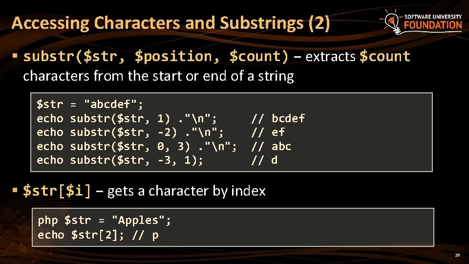 Accessing Characters and Substrings (2) § substr($str, $position, $count) – extracts $count characters from