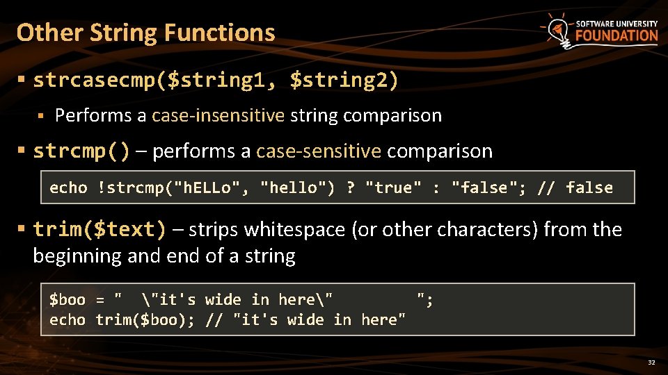 Other String Functions § strcasecmp($string 1, $string 2) § Performs a case-insensitive string comparison