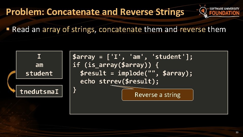 Problem: Concatenate and Reverse Strings § Read an array of strings, concatenate them and