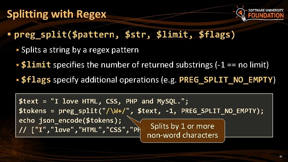 Splitting with Regex § preg_split($pattern, $str, $limit, $flags) § Splits a string by a