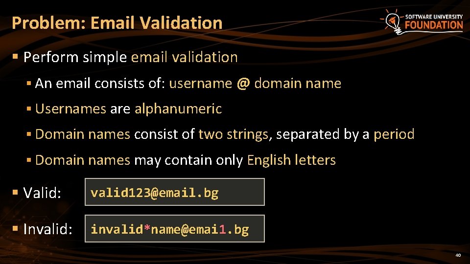 Problem: Email Validation § Perform simple email validation § An email consists of: username