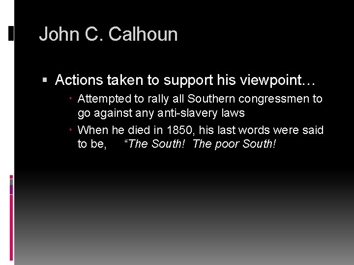 John C. Calhoun Actions taken to support his viewpoint… Attempted to rally all Southern