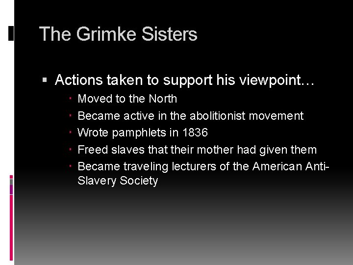 The Grimke Sisters Actions taken to support his viewpoint… Moved to the North Became