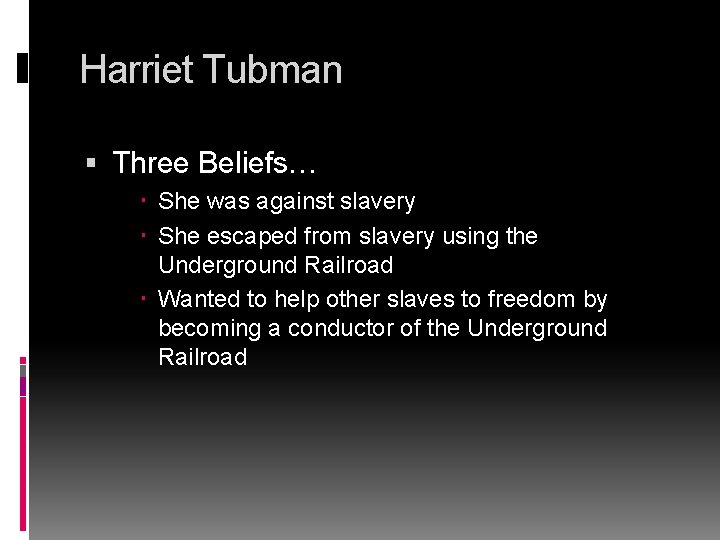 Harriet Tubman Three Beliefs… She was against slavery She escaped from slavery using the