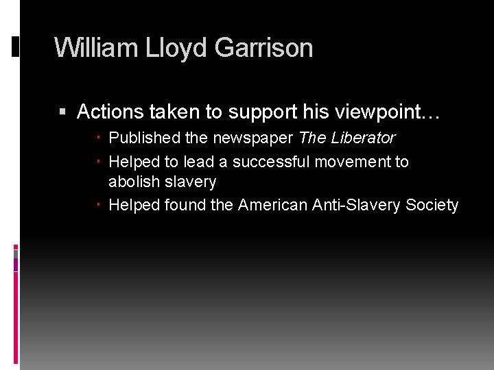 William Lloyd Garrison Actions taken to support his viewpoint… Published the newspaper The Liberator