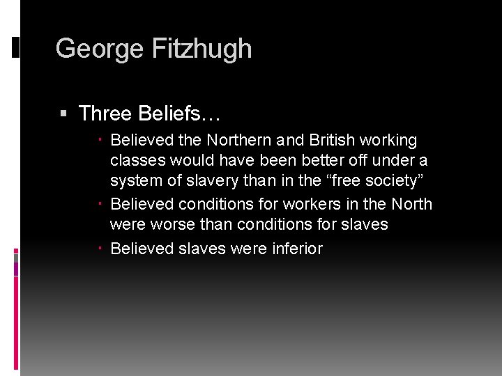 George Fitzhugh Three Beliefs… Believed the Northern and British working classes would have been