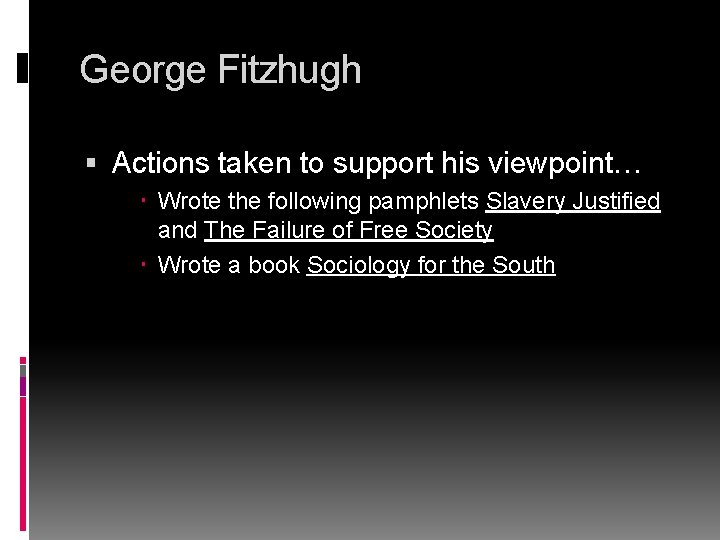 George Fitzhugh Actions taken to support his viewpoint… Wrote the following pamphlets Slavery Justified