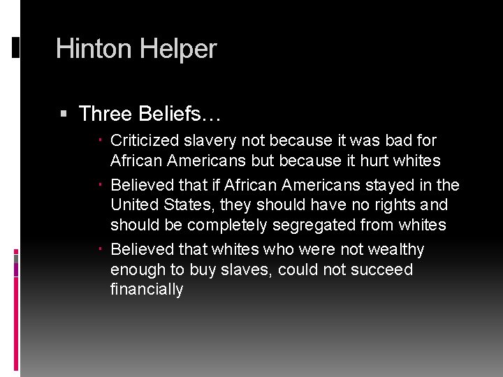 Hinton Helper Three Beliefs… Criticized slavery not because it was bad for African Americans