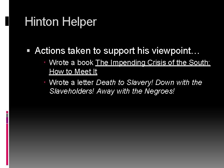 Hinton Helper Actions taken to support his viewpoint… Wrote a book The Impending Crisis