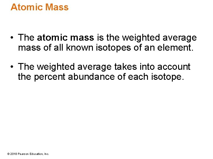 Atomic Mass • The atomic mass is the weighted average mass of all known