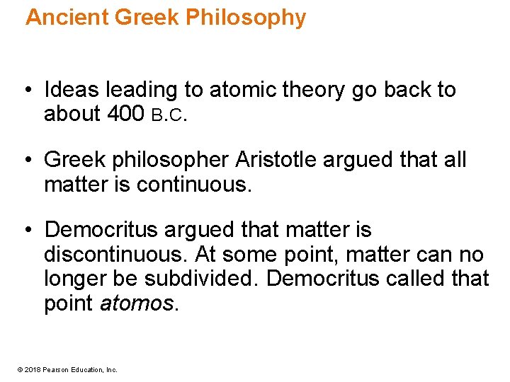 Ancient Greek Philosophy • Ideas leading to atomic theory go back to about 400