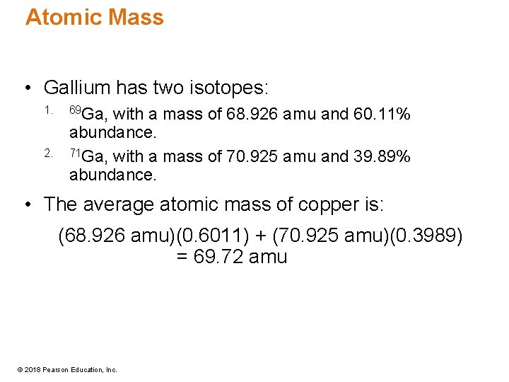 Atomic Mass • Gallium has two isotopes: 1. 2. 69 Ga, with a mass