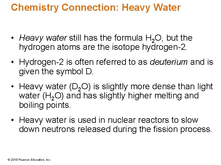 Chemistry Connection: Heavy Water • Heavy water still has the formula H 2 O,