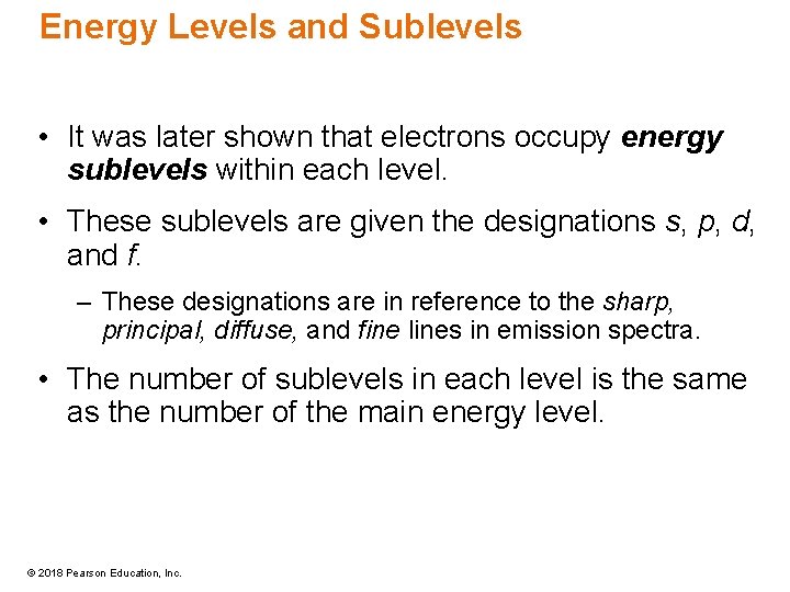 Energy Levels and Sublevels • It was later shown that electrons occupy energy sublevels