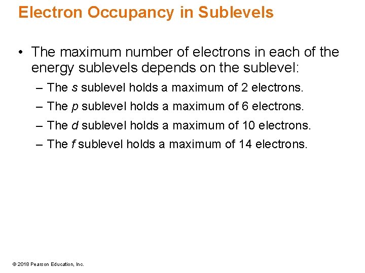 Electron Occupancy in Sublevels • The maximum number of electrons in each of the