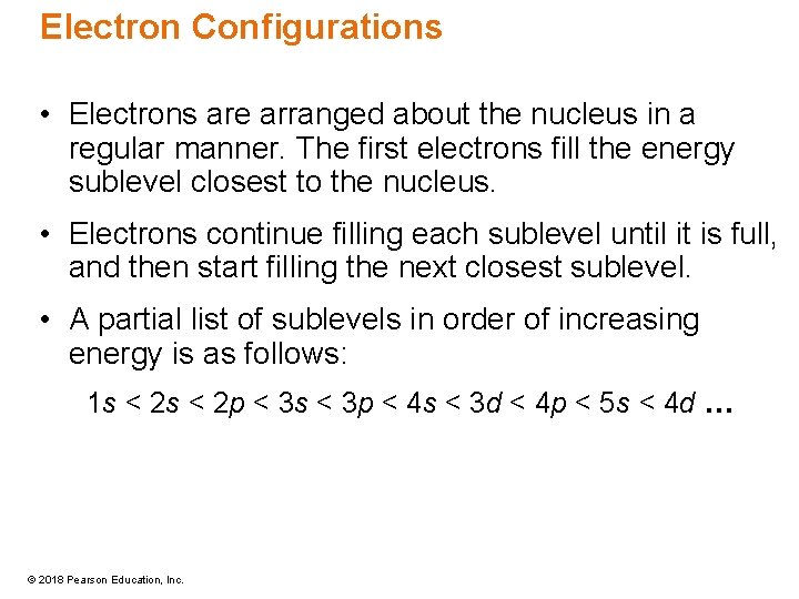 Electron Configurations • Electrons are arranged about the nucleus in a regular manner. The