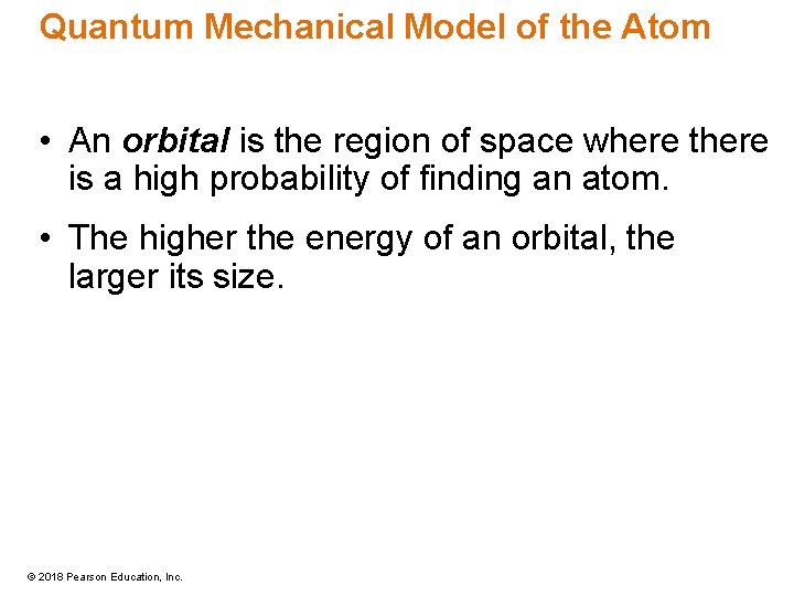 Quantum Mechanical Model of the Atom • An orbital is the region of space