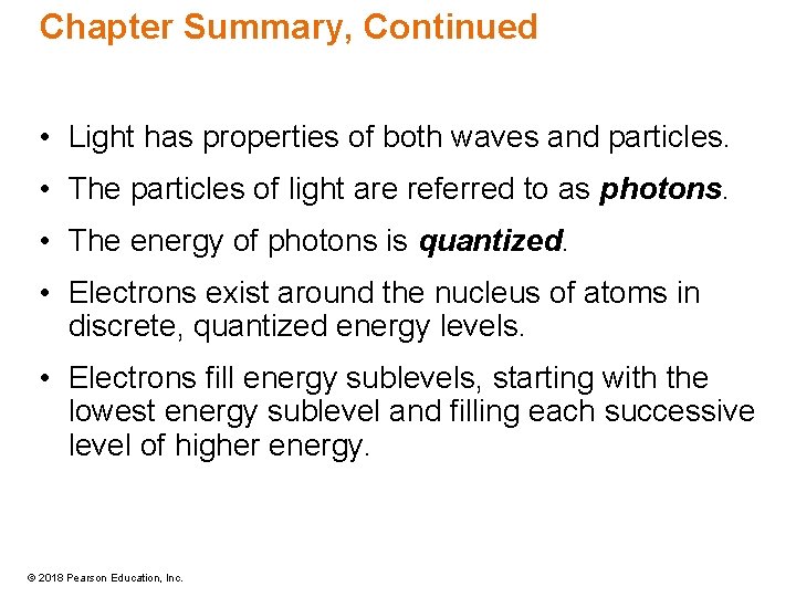 Chapter Summary, Continued • Light has properties of both waves and particles. • The