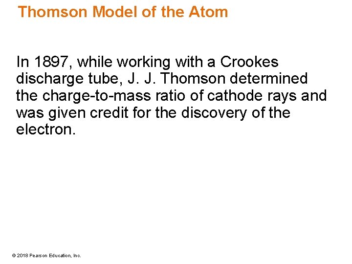 Thomson Model of the Atom In 1897, while working with a Crookes discharge tube,