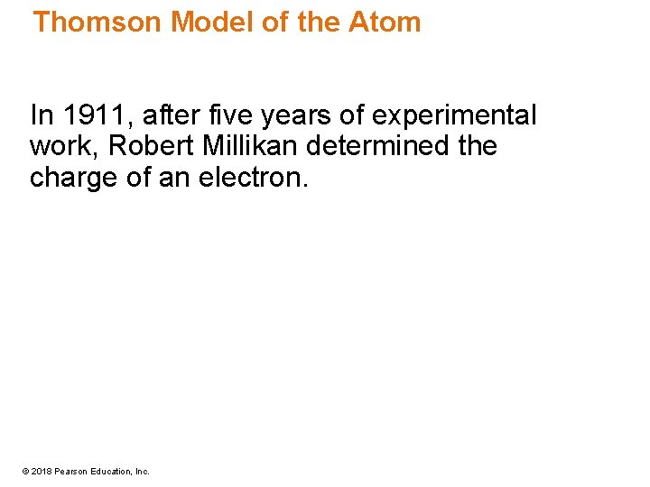 Thomson Model of the Atom In 1911, after five years of experimental work, Robert