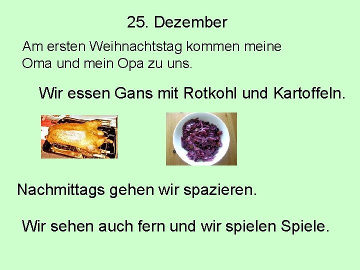 25. Dezember Am ersten Weihnachtstag kommen meine Oma und mein Opa zu uns. Wir