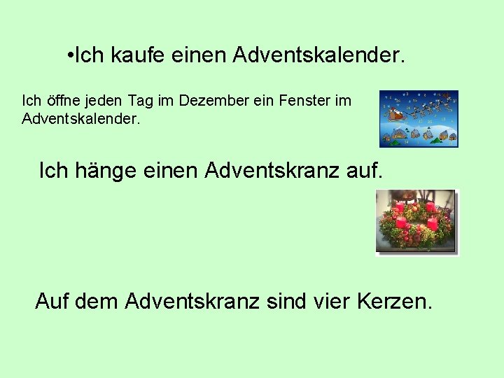  • Ich kaufe einen Adventskalender. Ich öffne jeden Tag im Dezember ein Fenster