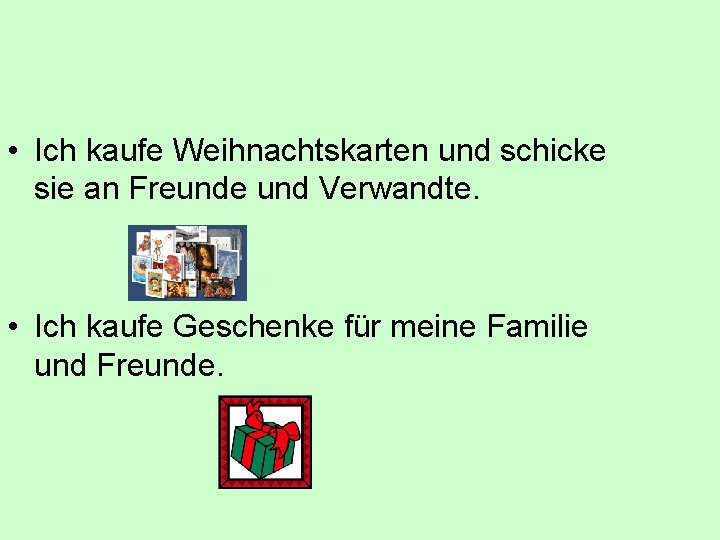  • Ich kaufe Weihnachtskarten und schicke sie an Freunde und Verwandte. • Ich