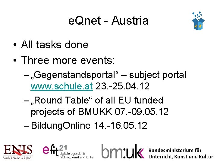 e. Qnet - Austria • All tasks done • Three more events: – „Gegenstandsportal“