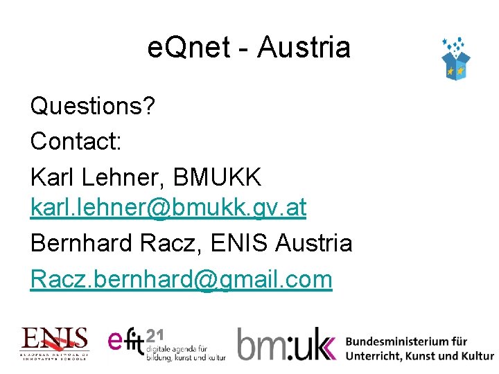 e. Qnet - Austria Questions? Contact: Karl Lehner, BMUKK karl. lehner@bmukk. gv. at Bernhard