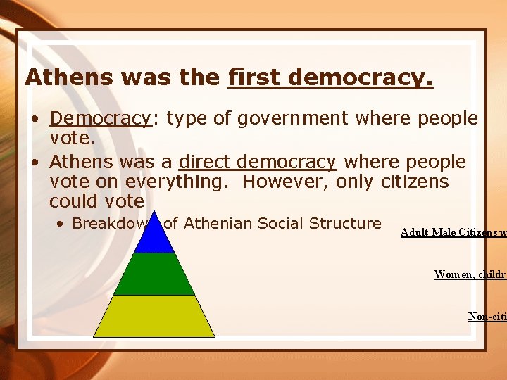 Athens was the first democracy. • Democracy: type of government where people vote. •