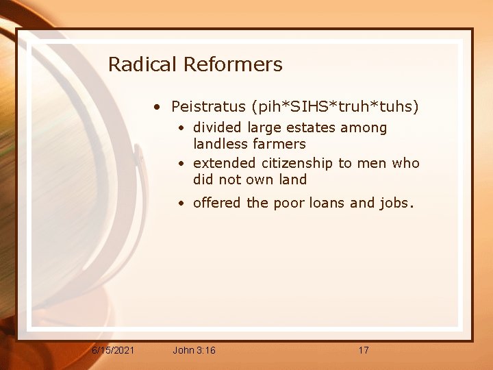 Radical Reformers • Peistratus (pih*SIHS*truh*tuhs) • divided large estates among landless farmers • extended