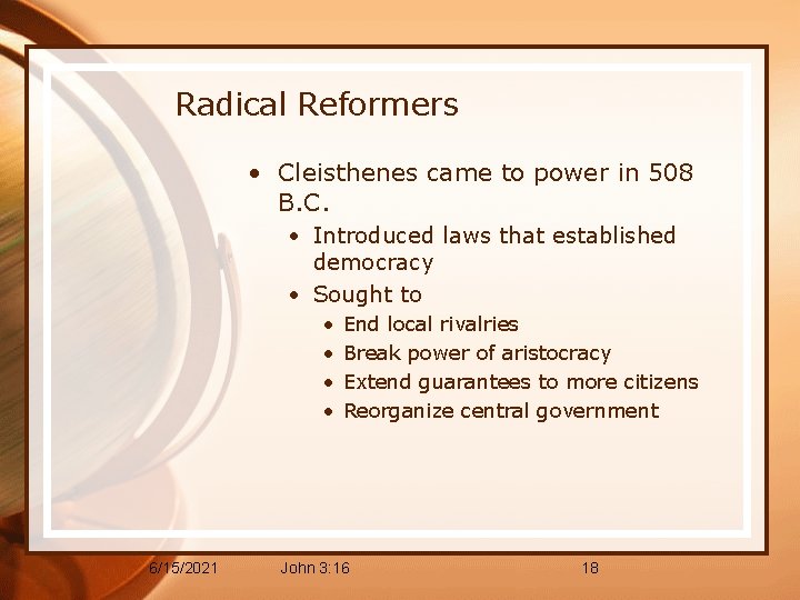 Radical Reformers • Cleisthenes came to power in 508 B. C. • Introduced laws