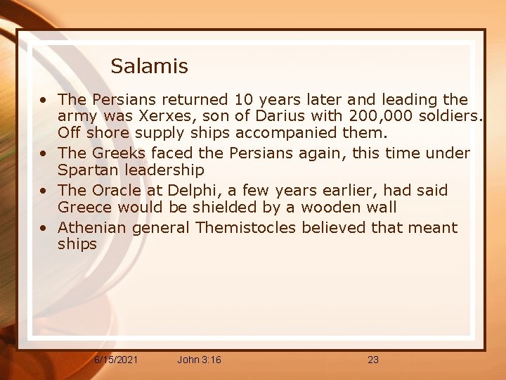 Salamis • The Persians returned 10 years later and leading the army was Xerxes,