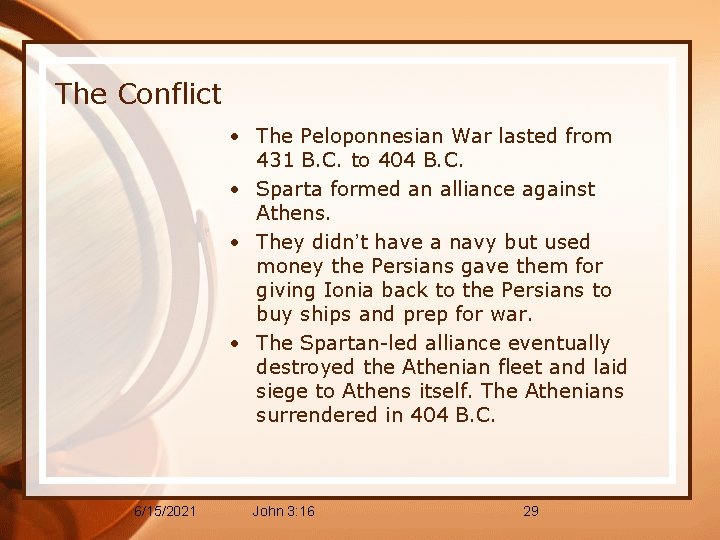 The Conflict • The Peloponnesian War lasted from 431 B. C. to 404 B.