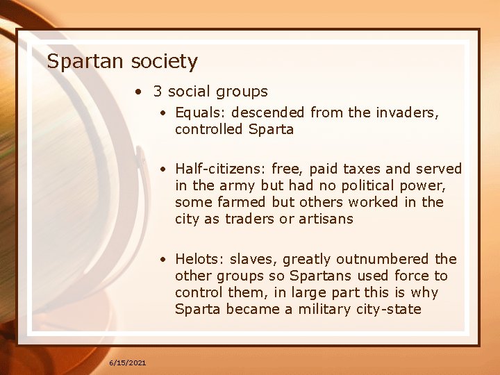Spartan society • 3 social groups • Equals: descended from the invaders, controlled Sparta