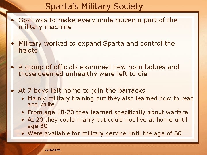 Sparta’s Military Society • Goal was to make every male citizen a part of