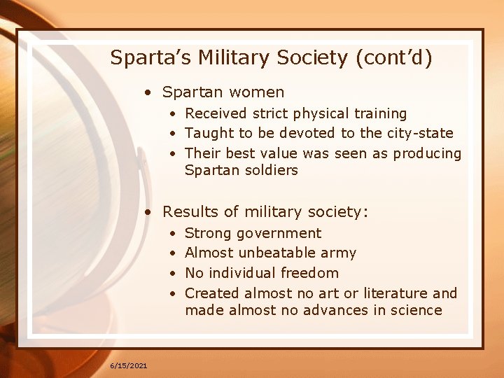 Sparta’s Military Society (cont’d) • Spartan women • Received strict physical training • Taught