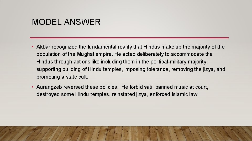 MODEL ANSWER • Akbar recognized the fundamental reality that Hindus make up the majority