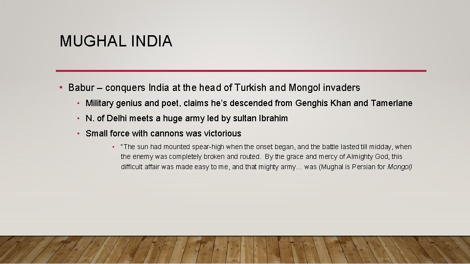 MUGHAL INDIA • Babur – conquers India at the head of Turkish and Mongol