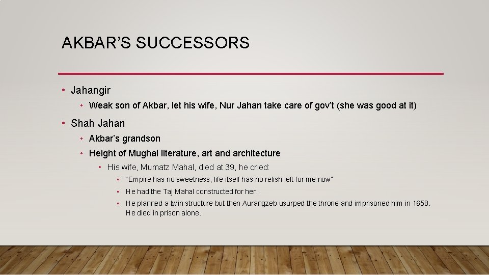 AKBAR’S SUCCESSORS • Jahangir • Weak son of Akbar, let his wife, Nur Jahan