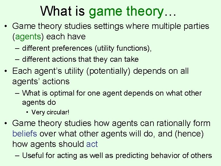 What is game theory… • Game theory studies settings where multiple parties (agents) each