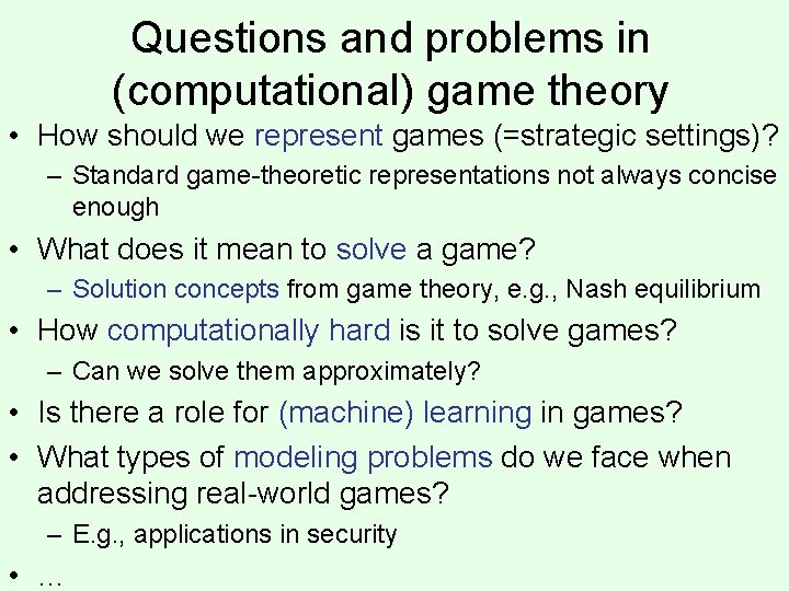 Questions and problems in (computational) game theory • How should we represent games (=strategic