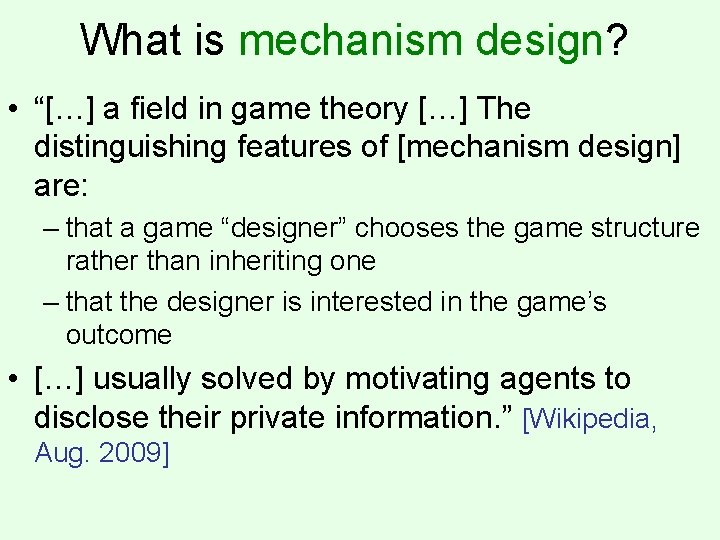 What is mechanism design? • “[…] a field in game theory […] The distinguishing